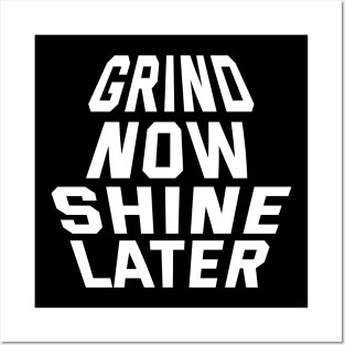 Grind Now Shine Later Posters and Art